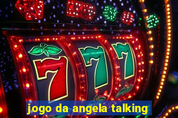 jogo da angela talking